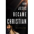 thumbnail image 1 of How Jesus Became Christian, 1 of 3