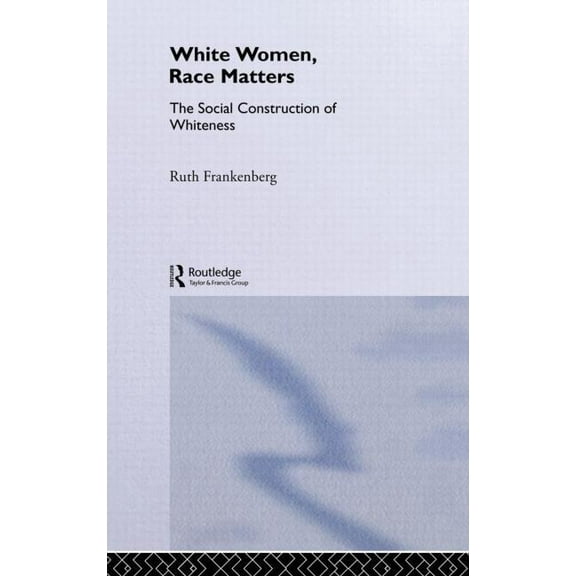 Gender, Racism, Ethnicity White Women, Race Matters: The Social Construction of Whiteness, (Hardcover)
