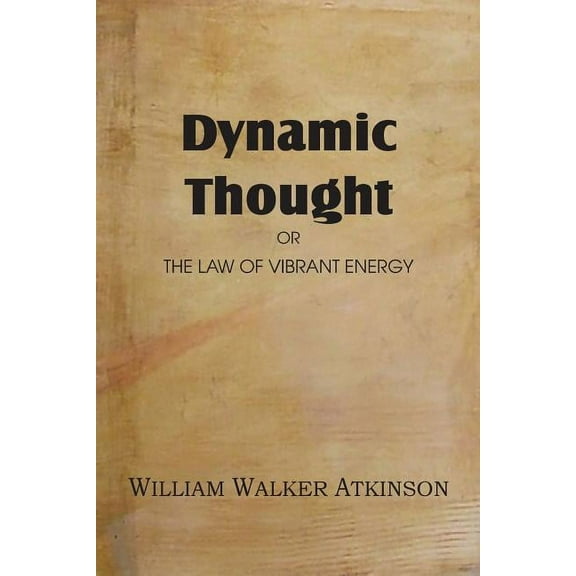 Dynamic Thought or the Law of Vibrant Energy (Paperback)