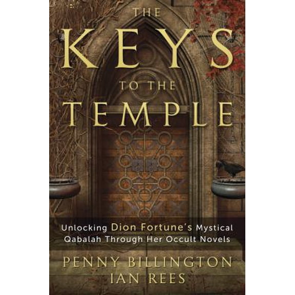 Pre-Owned The Keys to the Temple: Unlocking Dion Fortune's Mystical Qabalah Through Her Occult Novels (Paperback) 0738750662 9780738750668