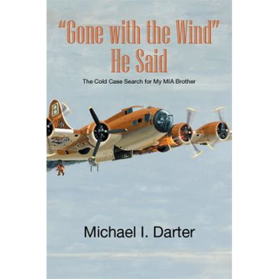 Pre-Owned Gone with the Wind, He Said: The Cold Case Search for My Missing-In-Action Airman Brother (Hardcover) 1493162535 9781493162536