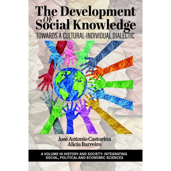 History and Society: Integrating Social, The Development of Social Knowledge: Towards a Cultural-Individual Dialectic, (Hardcover)