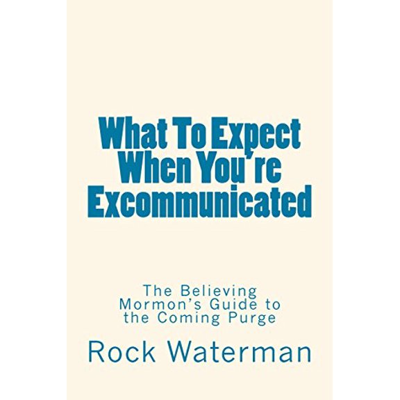 Pre-Owned What To Expect When You're Excommunicated: The Believing Mormon's Guide to the Coming Purge (Paperback) 0692256989 9780692256985