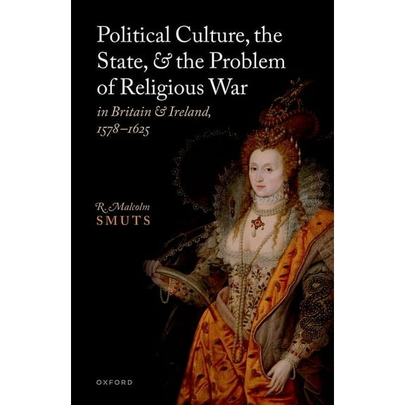 Political Culture, the State, and the Problem of Religious War in Britain and Ireland, 1578-1625, (Hardcover)