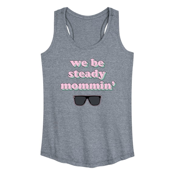 Instant Message - We Steady Mommin' - Women's Racerback Tank Top