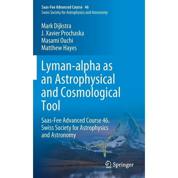 Saas-Fee Advanced Course Lyman-Alpha as an Astrophysical and Cosmological Tool: Saas-Fee Advanced Course 46. Swiss Society for Astrophysics and A, Book 46, (Hardcover)