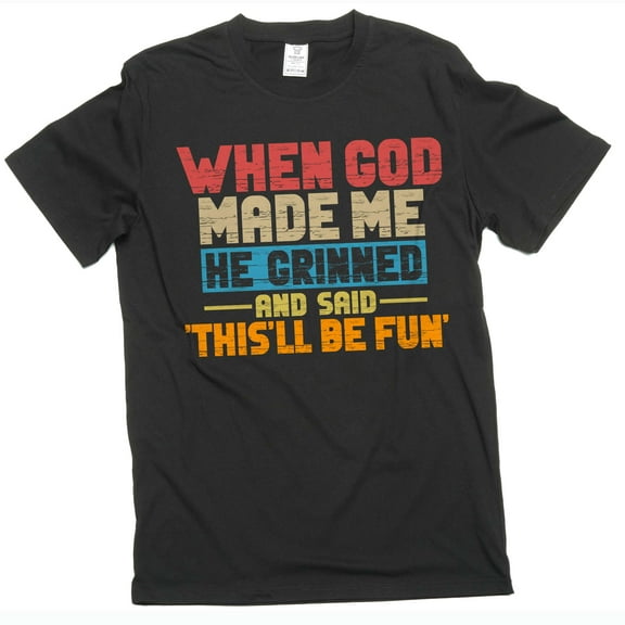Funny When god created me T-shirt birthday gift humorous tee shirt Men's sarcastic funny shirts