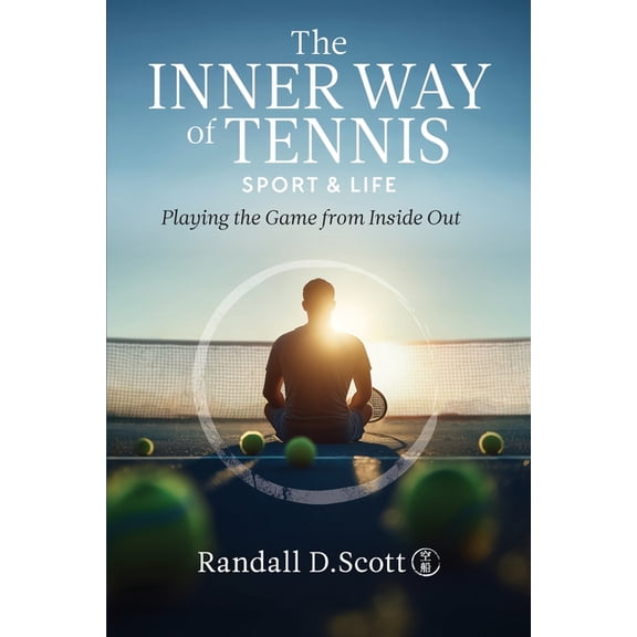 The Inner Way of Tennis, Sport, and Life: Playing the Game from Inside Out, (Paperback)