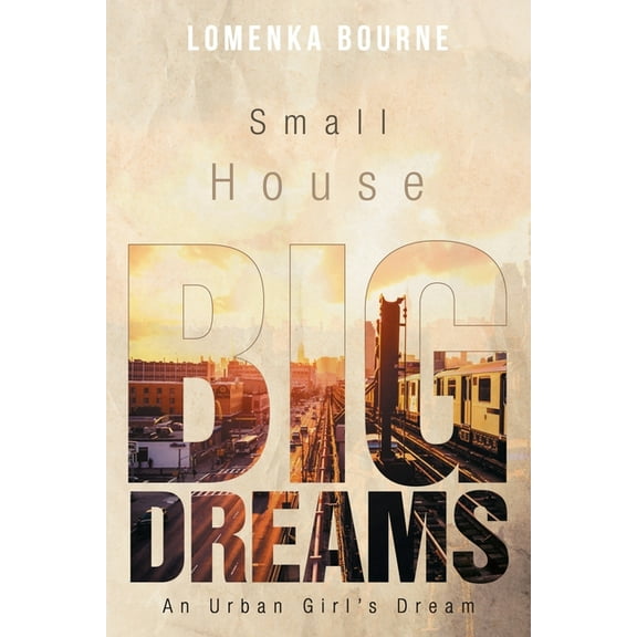 Small House Big Dreams: An Urban Girl's Dream, (Paperback)