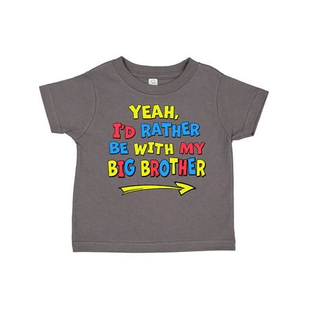 

Inktastic Yeah I d Rather be with My Big Brother Red Yellow Blue Gift Toddler Boy or Toddler Girl T-Shirt