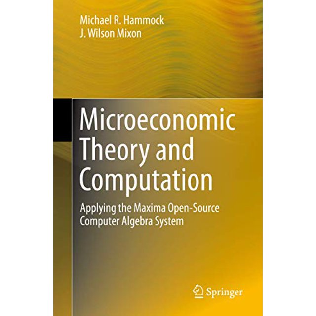 Microeconomic Theory and Computation: Applying the Maxima Open-Source Computer Algebra System