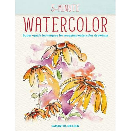 5-Minute Watercolor : Super-Quick Techniques for Amazing Watercolor