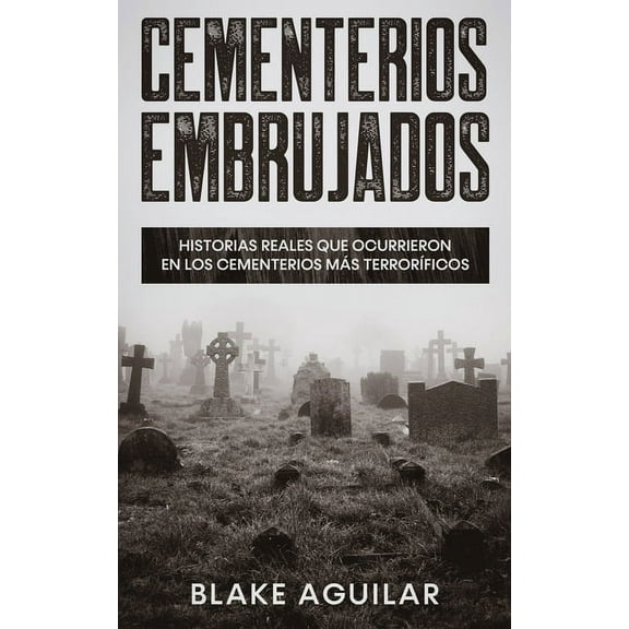 Cementerios Embrujados: Historias Reales que Ocurrieron en los Cementerios mÃ¡s TerrorÃ­ficos, (Paperback)