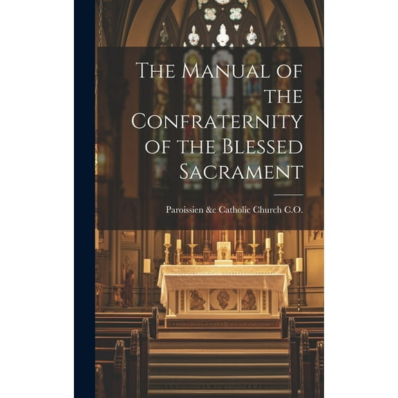 The Manual of the Confraternity of the Blessed Sacrament (Hardcover)