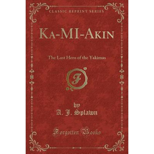 Ka Mi Akin The Last Hero Of The Yakimas Classic Reprint Walmart Com Walmart Com Ka Mi Akin The Last Hero Of The Yakimas Classic Reprint Walmart Com Walmart Com
