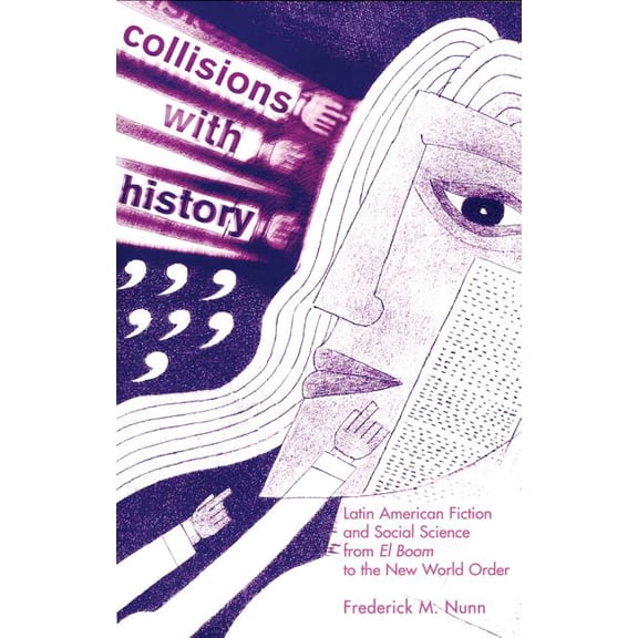 Ohio RIS Latin America Series: Collisions With History : Latin American Fiction and Social Science from “El Boom” to the New World Order (Series #36) (Paperback)