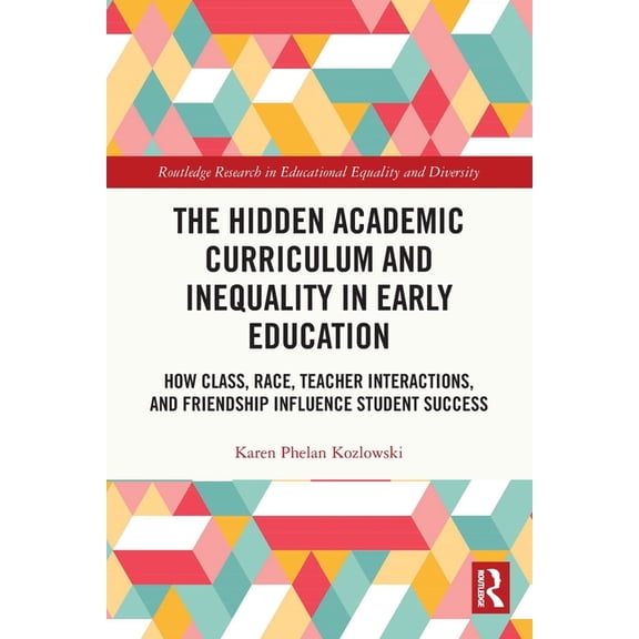 Routledge Research in Educational Equality and Diversity: The Hidden Academic Curriculum and Inequality in Early Education (Paperback)
