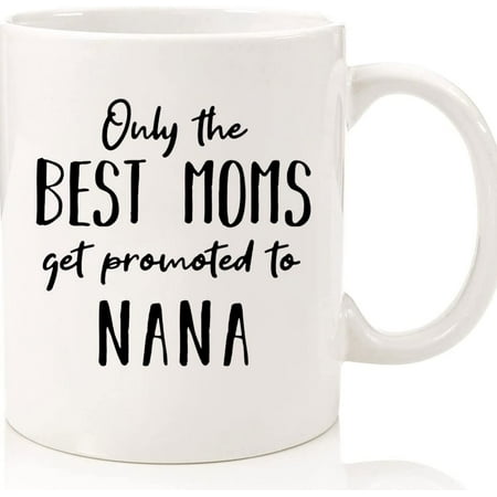 

Only The Best Moms Get Promoted To Nana Mug Pregnancy Reveal Mug Ceramic Novelty Coffee Mugs 11oz 15oz Mug Tea Cup Gift Present Mug For Birthday Christmas Thanksgiving Festival