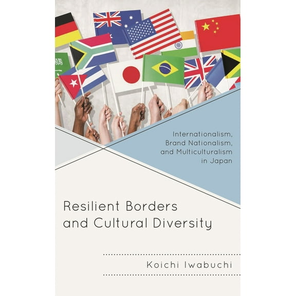 New Studies in Modern Japan Resilient Borders and Cultural Diversity: Internationalism, Brand Nationalism, and Multiculturalism in Japan, (Paperback)