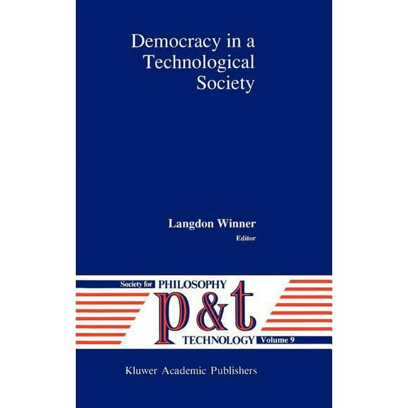 Philosophy and Technology Democracy in a Technological Society, Book 9, (Hardcover)