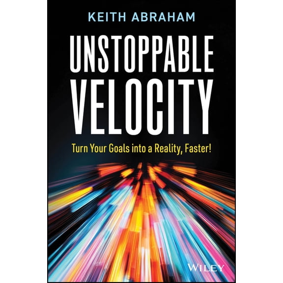 Unstoppable Velocity: Turn Your Goals Into a Reality, Faster!, (Paperback)