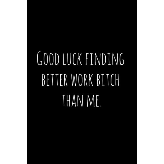 Good luck finding better work bitch than me.: Perfect goodbye gift for coworker that is leaving / going away gift for yo, (Paperback)