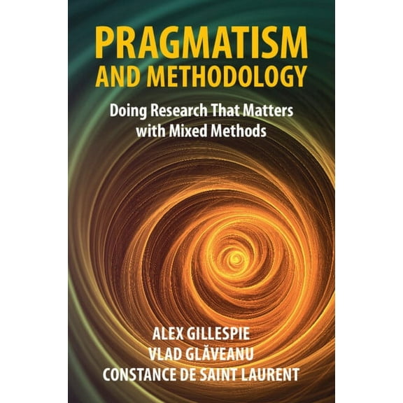 Pragmatism and Methodology: Doing Research That Matters with Mixed Methods, (Paperback)