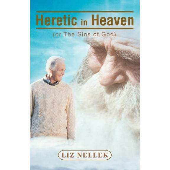 Heretic in Heaven:(or the Sins of God)