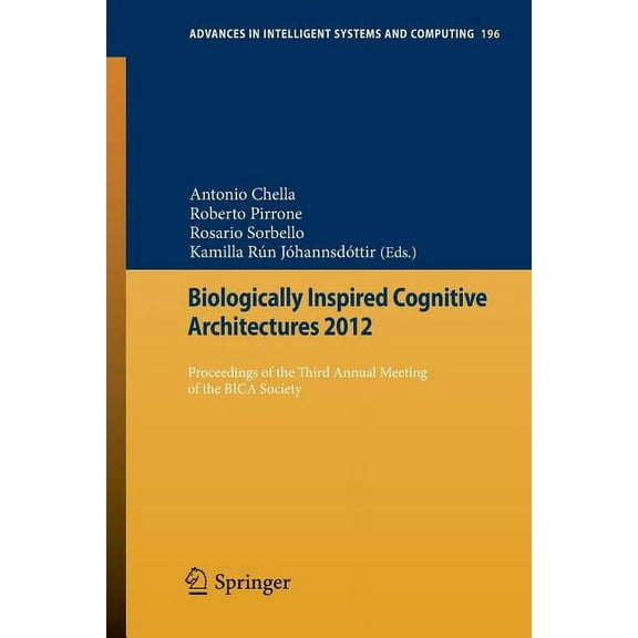 Advances in Intelligent Systems and Comp Biologically Inspired Cognitive Architectures 2012: Proceedings of the Third Annual Meeting of the Bica Society, Book 196, (Paperback)