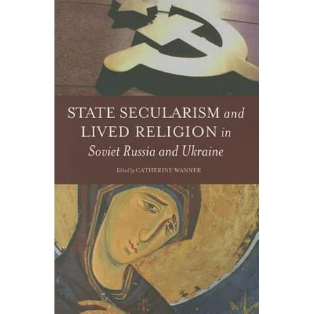 State Secularism and Lived Religion in Soviet Russia and Ukraine