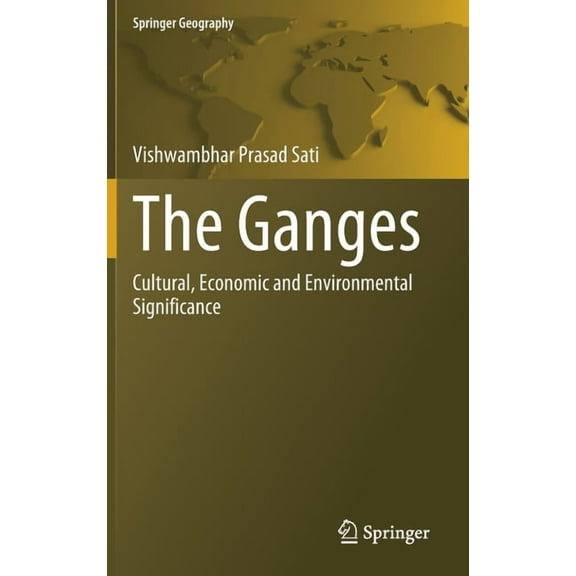 Springer Geography The Ganges: Cultural, Economic and Environmental Significance, (Hardcover)