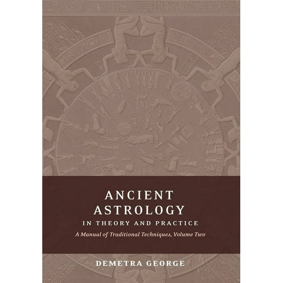 Ancient Astrology in Theory and Practice: A Manual of Traditional Techniques, Volume II: Delineating Planetary Meaning, (Paperback)