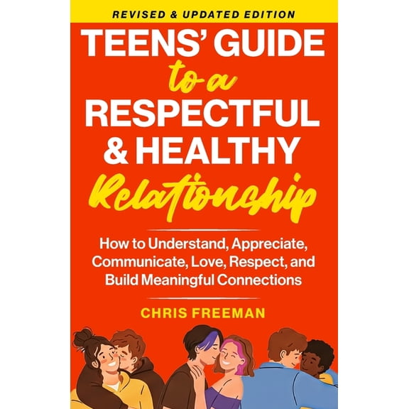 A TEEN'S GUIDE TO A RESPECTFUL AND HEALTHY RELATIONSHIP For boys: How to Understand, Appreciate, Communicate, Love, Resp, (Paperback)
