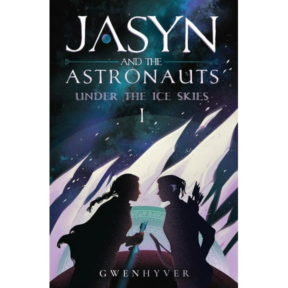 Jasyn and the Astronauts Jasyn and the Astronauts: Under The Ice Skies, Book 1, (Paperback)