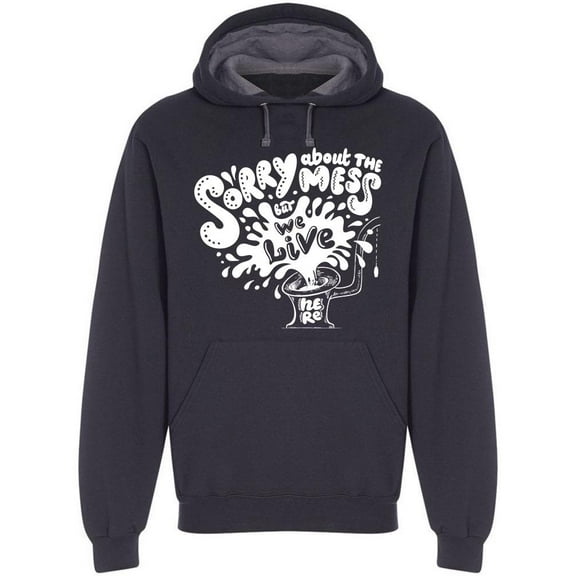 Quote Sorry About The Mess Hoodie Men -Image by Shutterstock, Male XX-Large