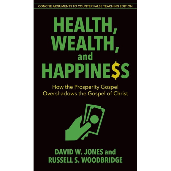 Pre-Owned Health, Wealth, and Happiness: How the Prosperity Gospel Overshadows the Gospel of Christ (Paperback) 0825445078 9780825445071