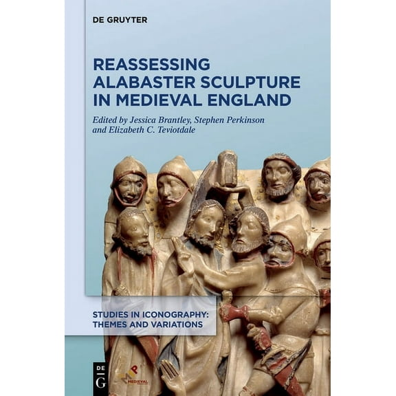 Studies in Iconography Reassessing Alabaster Sculpture in Medieval England, (Hardcover)
