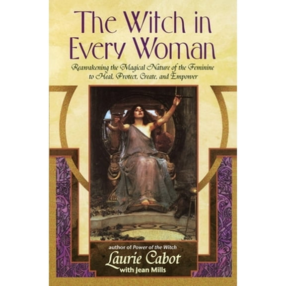 Pre-Owned The Witch in Every Woman: Reawakening the Magical Nature of the Feminine to Heal, Protect, (Paperback 9780385316491) by Laurie Cabot, Jean Mills