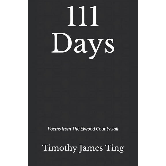 111 Days: Poems from The Elwood County Jail (Paperback)