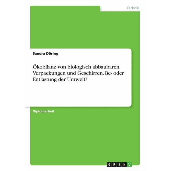 Ãkobilanz von biologisch abbaubaren Verpackungen und Geschirren. Be- oder Entlastung der Umwelt?, (Paperback)