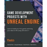 Game Development Projects with Unreal Engine: Learn to build your first games and bring your ideas to life using UE4 and C++ (Paperback)