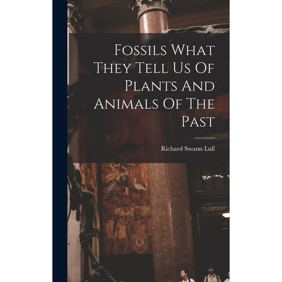 Fossils What They Tell Us Of Plants And Animals Of The Past, (Hardcover)