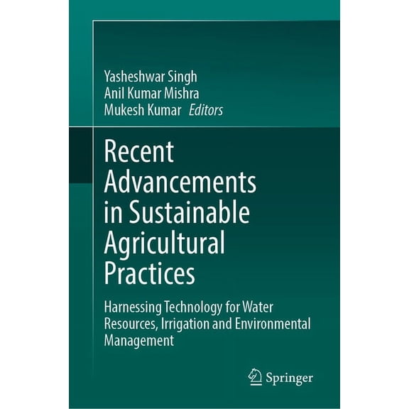 Recent Advancements in Sustainable Agricultural Practices: Harnessing Technology for Water Resources, Irrigation and Env, (Hardcover)