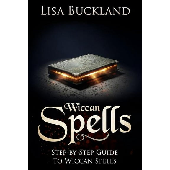 Wiccan Spells: Step-By-Step Guide to Wiccan Spells, (Paperback)