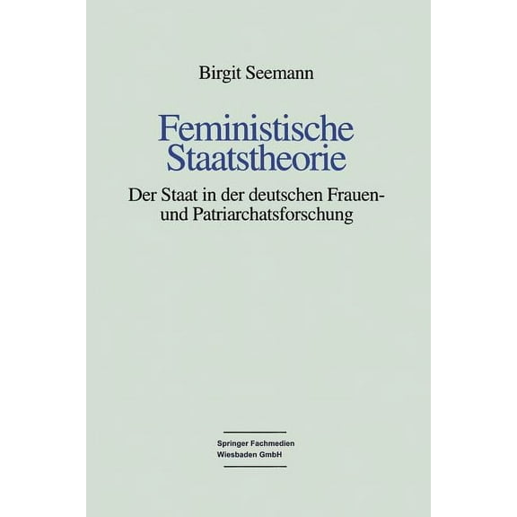 Feministische Staatstheorie: Der Staat in Der Deutschen Frauen- Und Patriarchatsforschung, (Paperback)