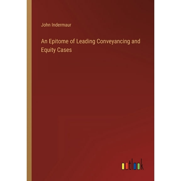 An Epitome of Leading Conveyancing and Equity Cases (Paperback)