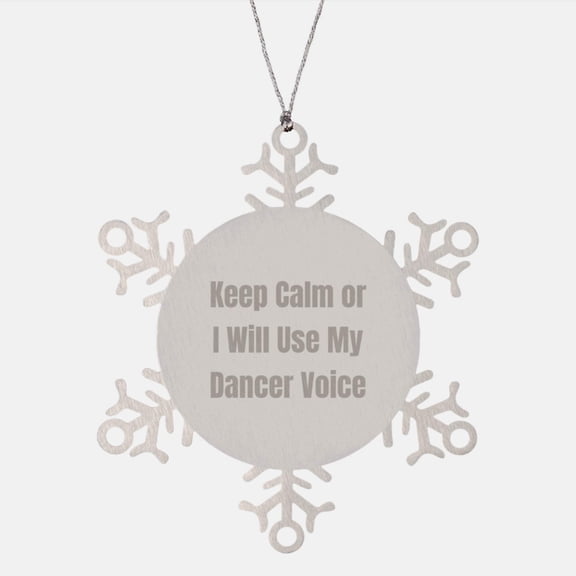 Funny Dancer Gifts from Friends for Dancers, Snowflake Ornaments for Christmas Unique Gifts, Keep Calm Or I Will Use My Dancer Voice Christmas Memorable Present