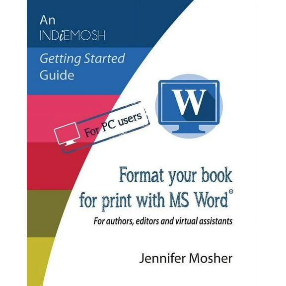 Indiemosh Getting Started Guide Format your book for print with MS Word(R): For authors, editors and virtual assistants, Book 2, (Paperback)