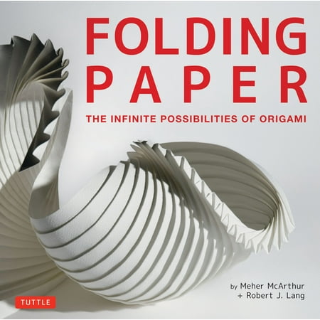 Folding Paper : The Infinite Possibilities of Origami: Featuring Origami Art from Some of the Worlds Best Contemporary Papercraft (The Best Contemporary Artists)