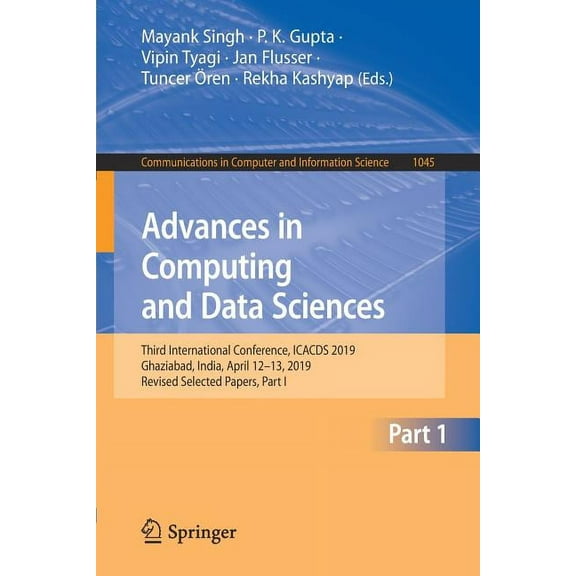 Communications in Computer and Informati Advances in Computing and Data Sciences: Third International Conference, Icacds 2019, Ghaziabad, India, April 12-13, 201, Book 1045, (Paperback)